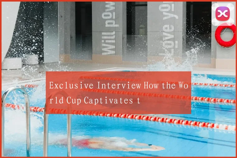 Exclusive Interview How the World Cup Captivates t